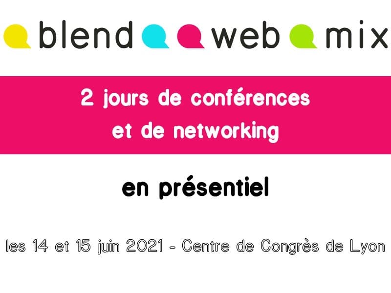 14 et 15 juin 2021 : BlendWebMix, 2 jours de conférences et de networking en présentiel – Centre de Congrès de Lyon