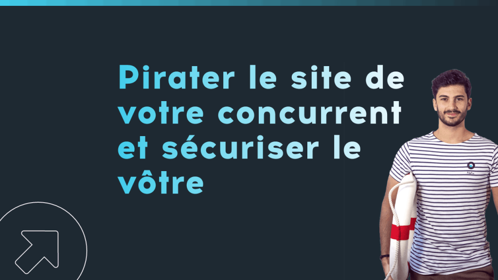 Apprendre à pirater le site web de son concurrent et à sécuriser le sien !