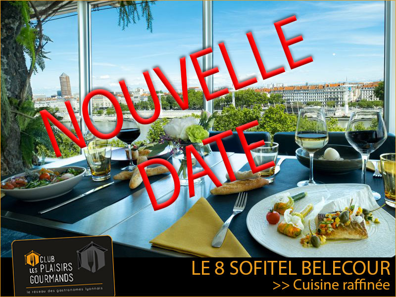 Lundi 30 Mai 2022 : 37ème (BIS) Déjeuner du Club au restaurant Le 8 Sofitel Lyon Bellecour [Club Les Plaisirs Gourmands]