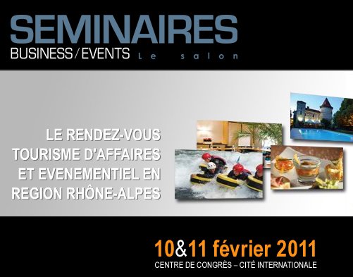 8 ème édition du salon SEMINAIRES BUSINESS Events Rhône-Alpes 10 et 11 février 2011