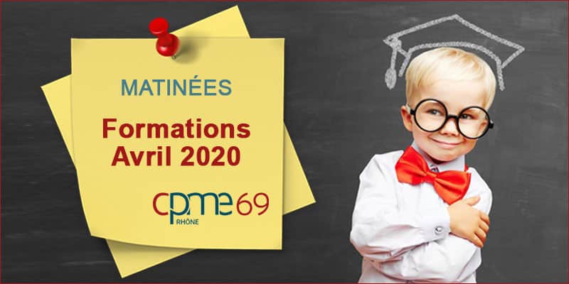 Matinées Formation Avril 2020 de 9h à 12h30 [CPME Rhône]