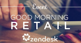 ﻿Good Morning Retail avec Zendesk
