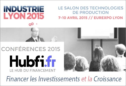 Financer les Investissements et la Croissance : conférence HUBFI au Salon Industrie Lyon 2015