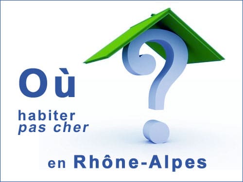 Où habiter pas cher en région Rhône-Alpes ?