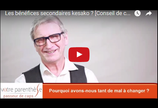 Les BENEFICES SECONDAIRES ou comment lever les freins au changement [coaching]