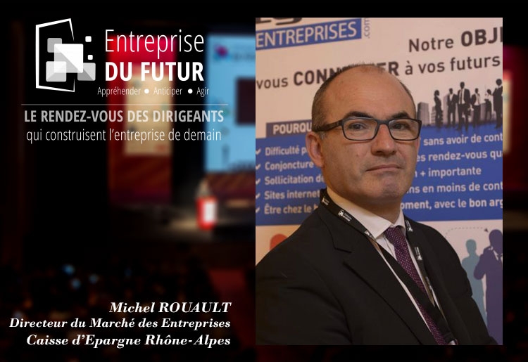 Michel Rouault, Caisse d’Epargne Rhône-Alpes : « Nous avons lancé un grand chantier digital pour partager l’intelligence collective »