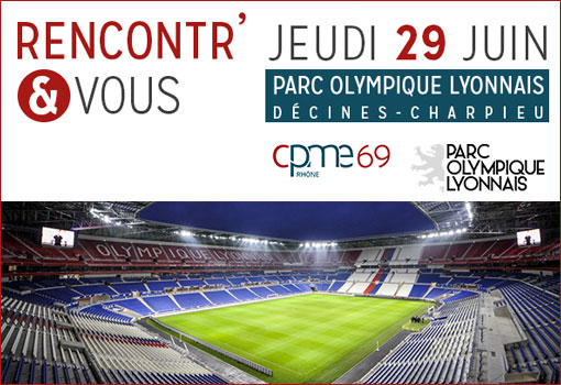 RENCONTR’ & VOUS jeudi 29 Juin 2017 au Parc Olympique Lyonnais