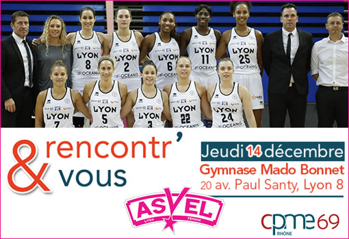 RENCONTR’&VOUS avec Lyon ASVEL Féminin le 14 décembre [CPME 69]