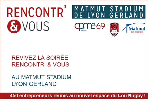 Retour sur Rencontr’& Vous de jeudi 30 mars au Matmut Stadium de Lyon Gerland [CPME]