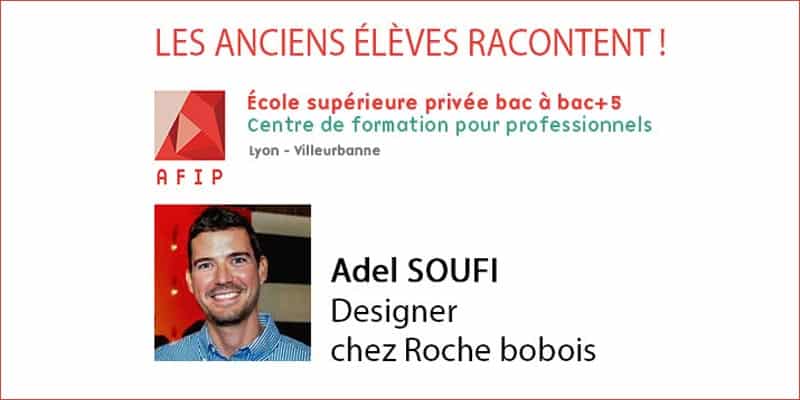 Les anciens de l’AFIP témoignent : Adel SOUFI, Designer chez Roche Bobois