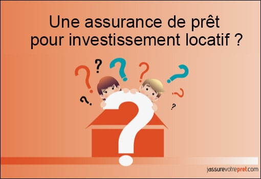 Tout savoir sur l’assurance de prêt immobilier pour du locatif